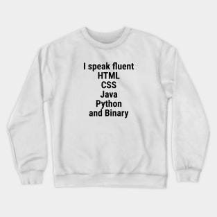 I speak fluent HTML, CSS, Java, Python, and Binary. Black Crewneck Sweatshirt